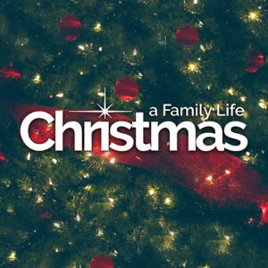 Family Life Radio Network – A Family Life Christmas