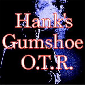 Hank’s Gumshoe OTR